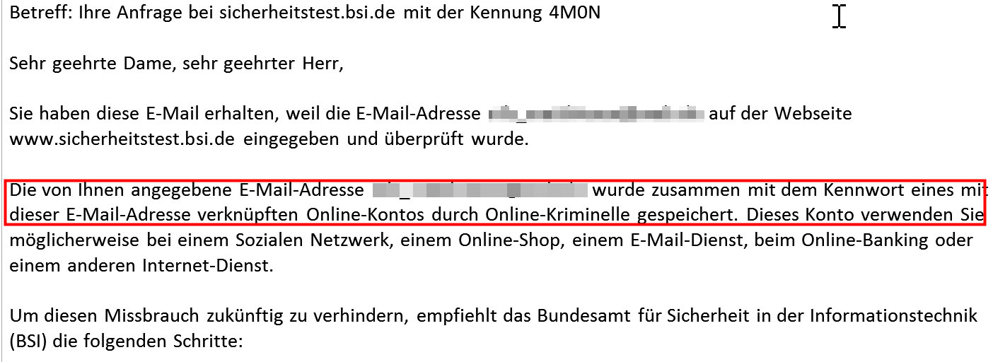 Der Test des BSI zeigt. Diese E-Mail-Adresse wurde gehackt. Jetzt gilt es schnell, die Passwörter zu ändern. Der Test des BSI zeigt. Diese E-Mail-Adresse wurde gehackt. Jetzt gilt es schnell, die Passwörter zu ändern.